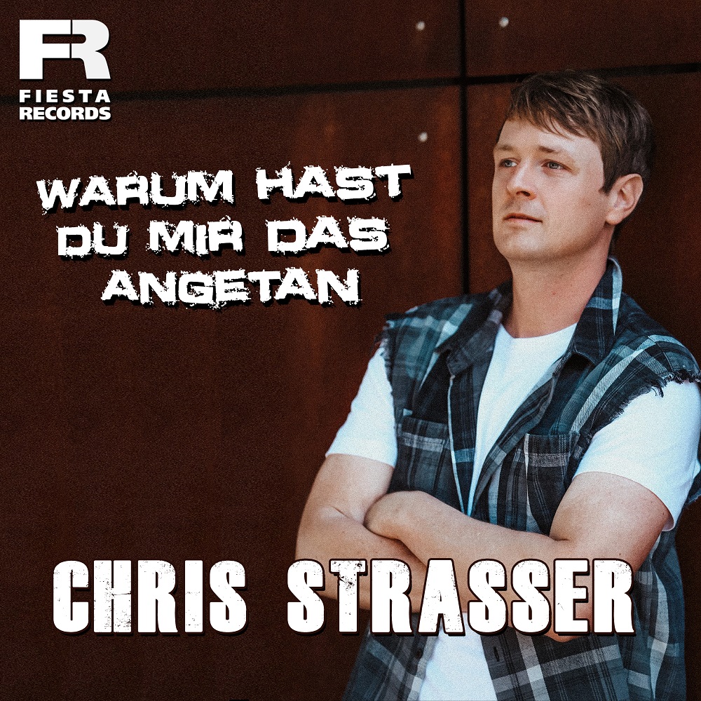 Chris Strasser – Warum Hast Du Mir Das Angetan