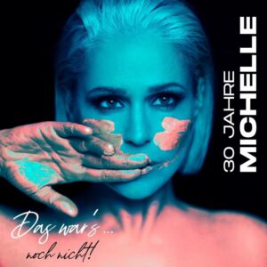 Michelle – 30 Jahre Michelle – Das war’s… noch nicht!