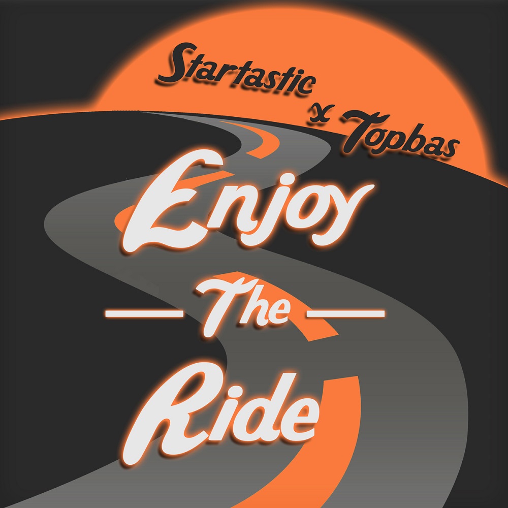STARTASTIC & TOPBAS – Enjoy The Ride