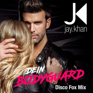Jay Khan – Dein Bodyguard (Disco Fox Mix)