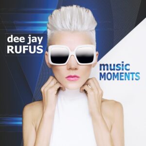 dee jay RUFUS – music MOMENTS