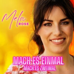 Mela Rose – Mach Es Einmal Mach Es Zweimal