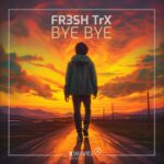 FR3SH TrX – Bye Bye