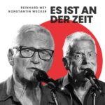 Reinhard Mey & Konstantin Wecker – Es Ist An Der Zeit
