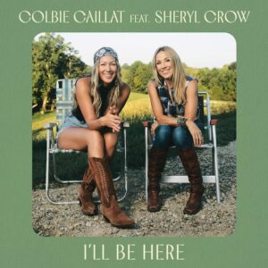 Colbie Caillat feat. Sheryl Crow – I’ll Be Here