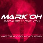 Mark ‚Oh – Because I Love You (Karl8 & Andrea Monta Remix)