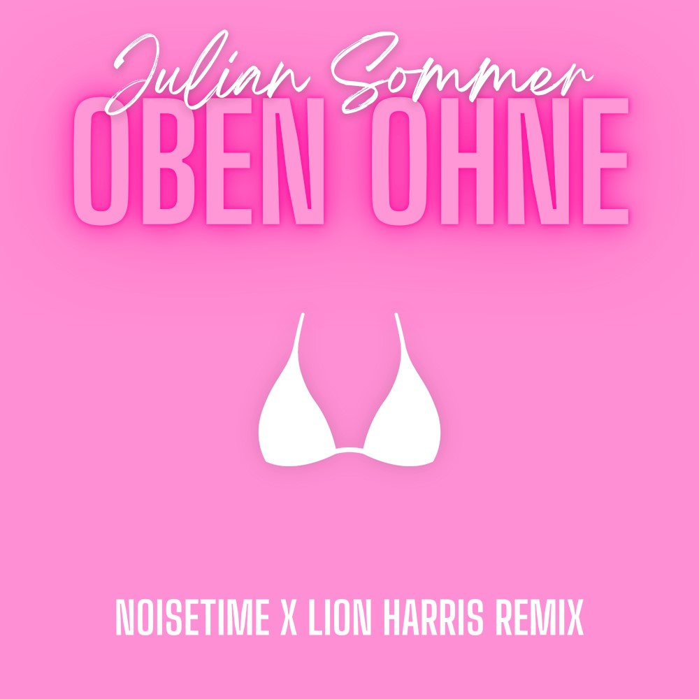 Julian Sommer – Oben Ohne (NOISETIME x LION HARRIS Remix)