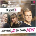 Chriss Reiser & ZWEII – Ich Sag Ja Du Sagst Nein
