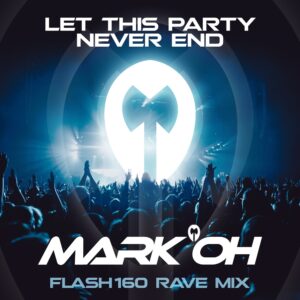 Mark ‚Oh – Let This Party Never End (Flash160 Rave Mix)