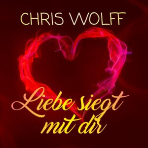 Chris Wolff – Liebe Siegt Mit Dir