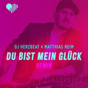 DJ Herzbeat x Matthias Reim – Du Bist Mein Glück (Remix)