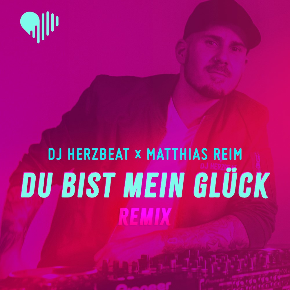DJ Herzbeat x Matthias Reim – Du Bist Mein Glück (Remix)