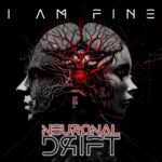 Neuronal Drift – I Am Fine