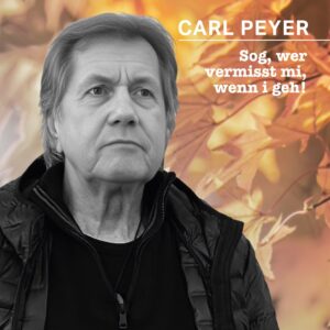 Carl Peyer – Sog, Wer Vermisst Mi, Wenn I Geh!