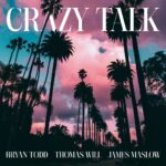 Bryan Todd x James Maslow x Thomas Will – Crazy Talk