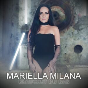 Mariella Milana – Brauchst Du Das