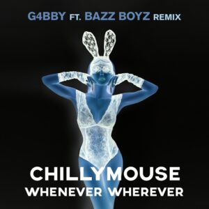 Chillymouse – Whenever Wherever (G4bby feat. Bazz Boyz Remix)