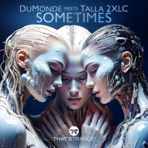 DuMonde Meets Talla 2XLC – Sometimes