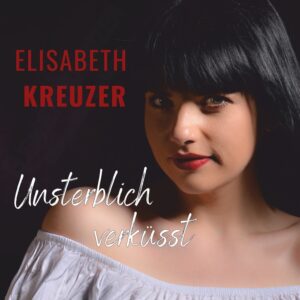 Elisabeth Kreuzer – Unsterblich Verküsst
