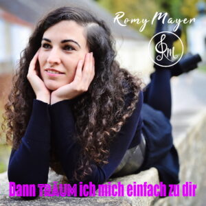 Romy Mayer – Dann Träum Ich Mich Einfach Zu Dir