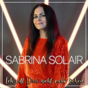 Sabrina Solair – Ich Will Dich Nicht Mehr Lieben