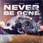 Blaikz, SGNLS & 5V3N – Never Be Gone
