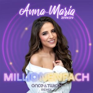 Anna-Maria Zivkov – Millionenfach (Once & twice! Remix)