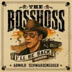 The BossHoss feat. Arnold Schwarzenegger – I’ll Be Back
