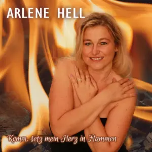 Arlene Hell – Komm, Setz Mein Herz In Flammen