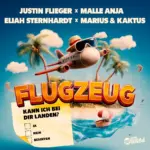 Justin Flieger X Malle Anja X Eliah Sternhardt X Marius & Kaktus – Flugzeug