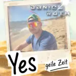 Daniel Roth – Yes (Geile Zeit)