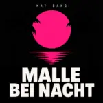 Kay Bang – Malle Bei Nacht