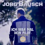 Jörg Bausch – Ich War Mal Dein Pilot (Pop-Rock Edition)