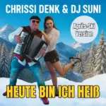 Chrissi Denk & DJ Suni – Heute Bin Ich Heiss (Apres Ski Version)
