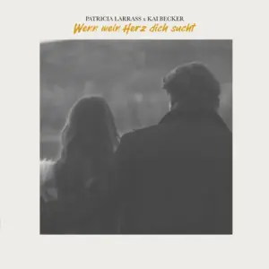 Patricia Larrass x Kai Becker – Wenn Mein Herz Dich Sucht