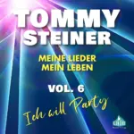 Tommy Steiner – Meine Lieder, Mein Leben VOL.6 – „Ich Will Party“