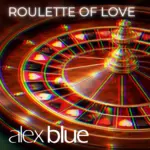 Alex Blue – Roulette Of Love