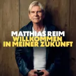Matthias Reim – Willkommen In Meiner Zukunft