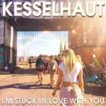 Kesselhaut – I’m Stuck In Love With You