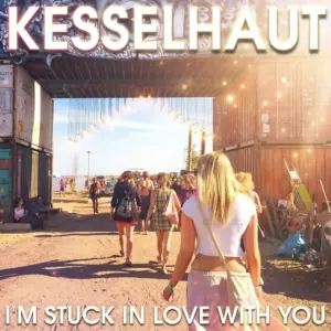 Kesselhaut – I’m Stuck In Love With You