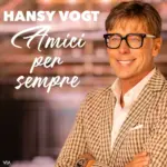 Hansy Vogt – Amici Per Sempre