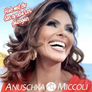 Anuschka Miccoli – Hab Mit Dir Das Große Los Gezogen